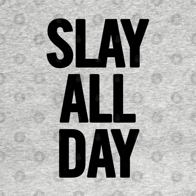 Slay All Day by sergiovarela